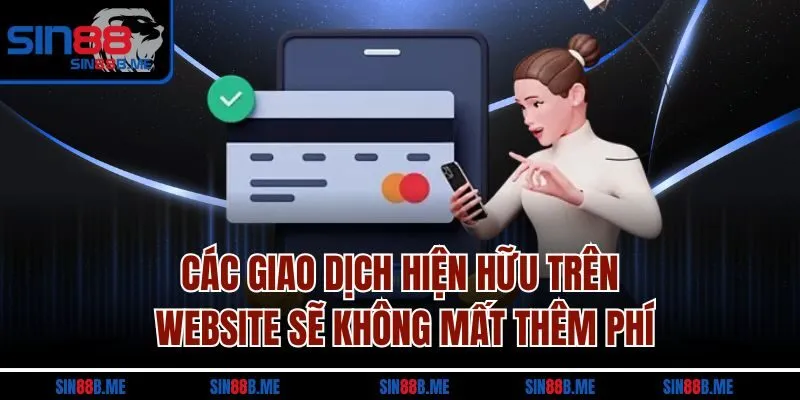Các giao dịch hiện hữu trên website sẽ không mất thêm phí