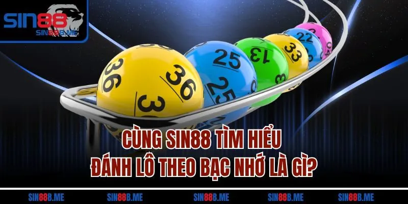 Cùng Sin88 tìm hiểu đánh lô theo bạc nhớ là gì?