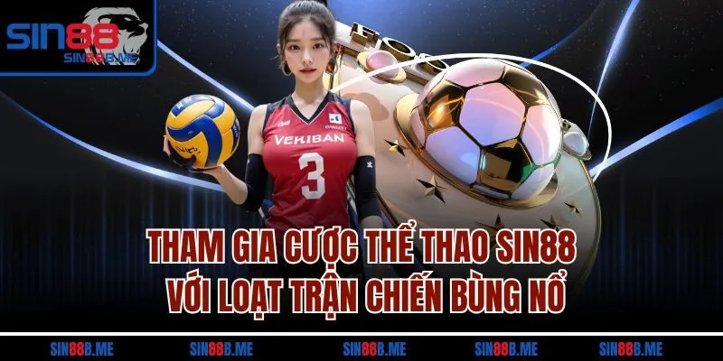 Tham gia cược thể thao Sin88 với loạt trận chiến bùng nổ